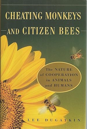 Cheating Monkeys And Citizen Bees The Nature of Cooperation in Animals and Humans