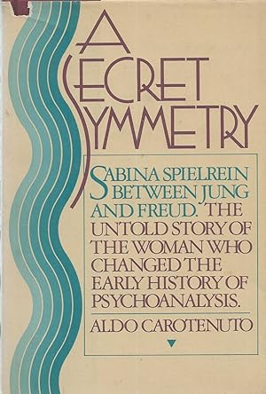 A Secret Symmetry Sabina Spielrein between Jung and Freud