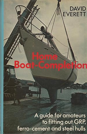 Bild des Verkufers fr Home Boat Completion A Guide for Amateurs to Fitting out GRP, Ferro-Cement and Steel Hulls. zum Verkauf von BYTOWN BOOKERY