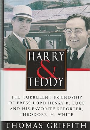 Image du vendeur pour Harry and Teddy The Turbulent Friendship of Press: Lord Henry R. Luce and His Favorite Reporter, Theodore H. White mis en vente par BYTOWN BOOKERY