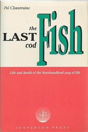 Last Cod-fish, The Life and Death of the Newfoundland Way of Life