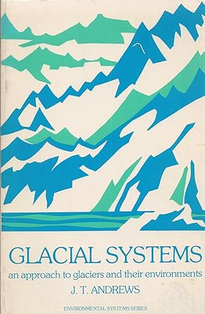 Seller image for Glacial Systems An Approach to Glaciers and Their Environments for sale by BYTOWN BOOKERY