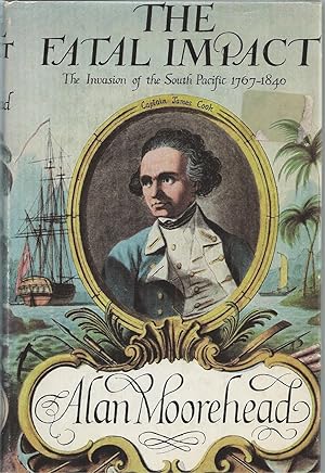 Fatal Impact, The An Account of the Invasion of the South Pacific, 1767-1840