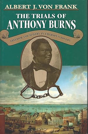 Trials of Anthony Burns: Freedom and Slavery in Emerson's Boston