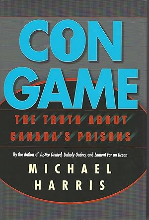 Con Game The Truth about Canada's Prisons