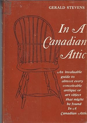 Seller image for In A Canadian Attic An Invaluable Guide to Almost Every Conceivable Antique or Art Object That Might be Found in a Canadian Attic for sale by BYTOWN BOOKERY