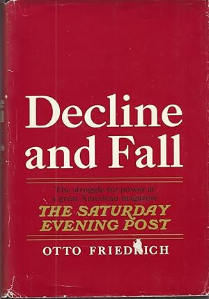 Decline and Fall The Stuggle for Power At a Great American Magazine 'the Saturday Evening Post. '