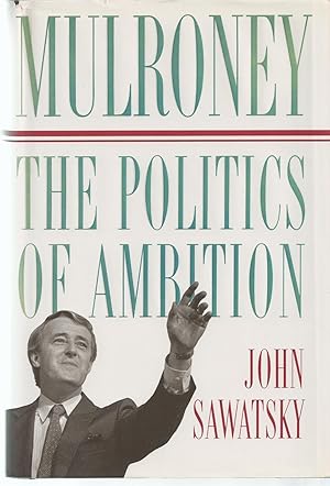 Mulroney the Politics of Ambition