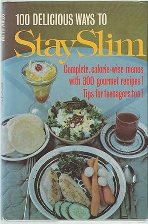 100 Delicious Ways to Stay Slim Complete, Calorie-Wise Menus with 300 Gourment Recipes. Tips for ...