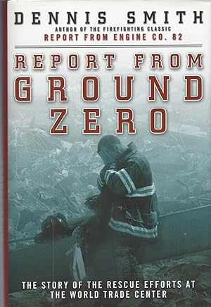 Report from Ground Zero The Story of the Rescue Efforts At the World Trade Center