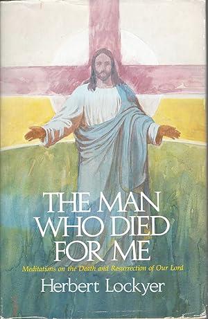Man Who Died for Me, The Meditations on the Death and Resurrection of Our Lord