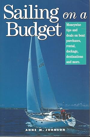Sailing on a Budget Moneywise Tips and Deals on Boat Purchases, Rental, Dockage, Destinations, an...