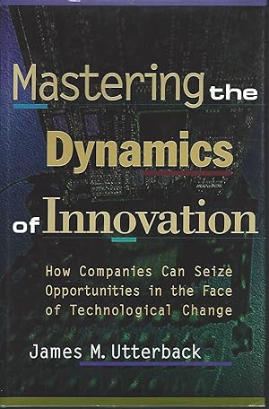 Imagen del vendedor de Mastering the Dynamics of Innovation How Companies Can Seize Opportunities in the Face of Technological Change a la venta por BYTOWN BOOKERY