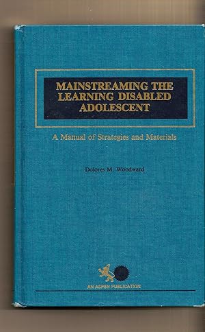 Image du vendeur pour Mainstreaming the Learning Disabled Adolescent A Manual of Strategies and Materials mis en vente par BYTOWN BOOKERY