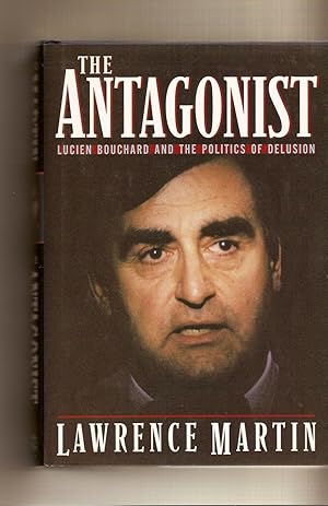 Seller image for The Antagonist Lucien Bouchard and the Politics of Delusion for sale by BYTOWN BOOKERY