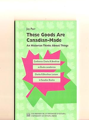 Seller image for These Goods Are Canadian Made An Historian Thinks About Things for sale by BYTOWN BOOKERY