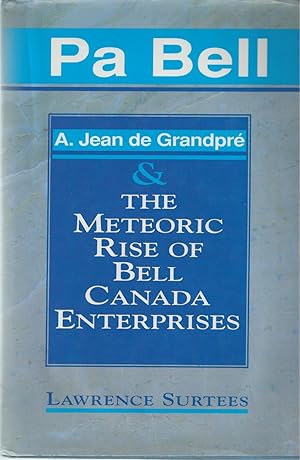 Pa Bell: The Meteoric Rise of Bell Canada Enterprises.