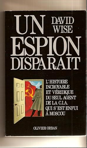 Un Espion Disparait L'Histoire Incroyable Et Véridique Du Seul Agent De La CIA Qui S'Est Enfui à ...