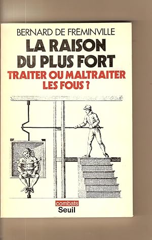 Bild des Verkufers fr La raison du plus fort Traiter ou maltraiter les fous? (Combats) (French Edition) zum Verkauf von BYTOWN BOOKERY