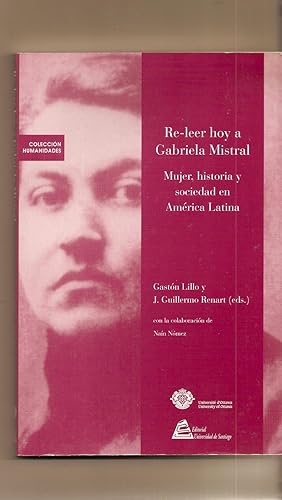 Imagen del vendedor de Re-leer Hoy A Gabriela Mistral Mujer, Historia Y Sociedad En America Latina a la venta por BYTOWN BOOKERY