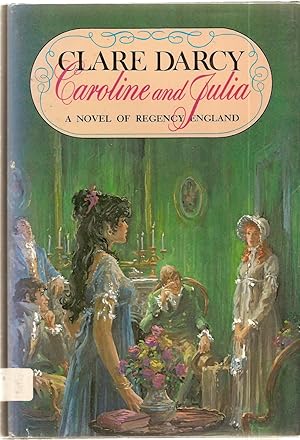 Immagine del venditore per Caroline And Julia A Novel of Regency England venduto da BYTOWN BOOKERY