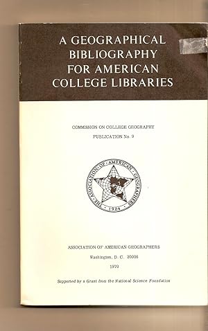 A Geographical Bibliography For American College Libraries Commission on College Georgraphy Publi...