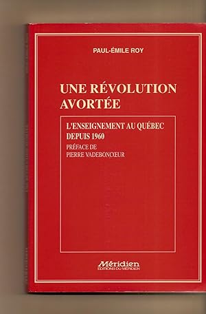 Bild des Verkufers fr Une Revolution Avortee L'Enseignement Au Quebec Depuis 1960 zum Verkauf von BYTOWN BOOKERY