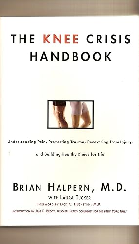 Seller image for Knee Crisis Handbook, The Understanding Pain, Preventing Trauma, Recovering from Knee Injury, and Building Healthy Knees for Life for sale by BYTOWN BOOKERY