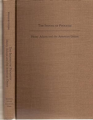 Seller image for Ironies Of Progress, The Henry Adams and the American Dream for sale by BYTOWN BOOKERY