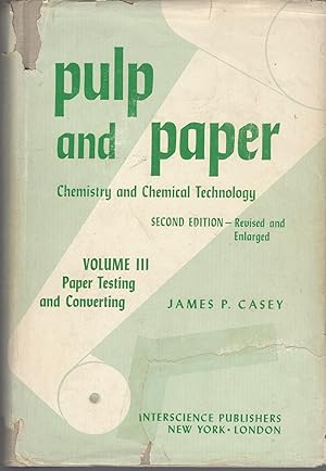 Pulp And Paper Chemistry And Chemical Technology: Voume I I I: Paper Testing And Converting