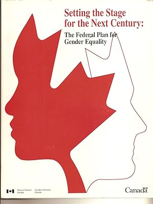Seller image for Setting The Stage For The Next Century /  L'aube Du XXI E Sile: The Federal Plan for Gender Equality / Plan Fderal Pour L'galit Entre Les Sexes for sale by BYTOWN BOOKERY