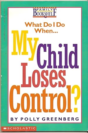 What Do I Do When My Child Loses Control?