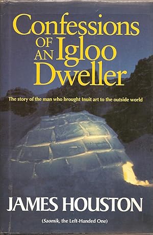 Seller image for Confessions of an Igloo Dweller The Story of the Man Who Brought Inuit Art to the Outside World for sale by BYTOWN BOOKERY