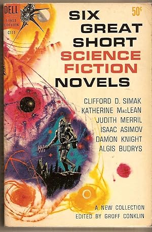 Six Great Short Science Fiction Novels Clifford D. Simak, Katherine MacLean, Judith Merril, Isaac...