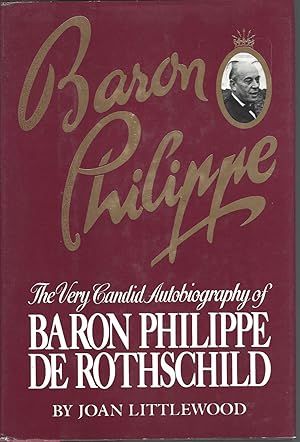 Baron Philippe The Very Candid Autobiogrpahy of Baron Philippe De Rothschild