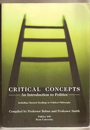 Critical Concepts - An Introduction To Politics Including Classical Readings In Political Philosophy