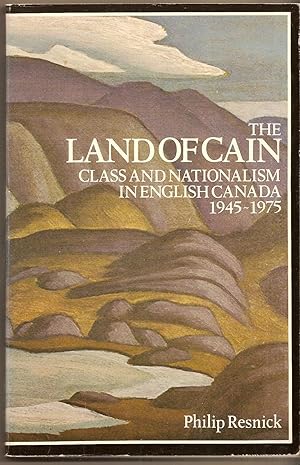 Land Of Cain, The Class and Nationalism in English Canada, 1945-1975