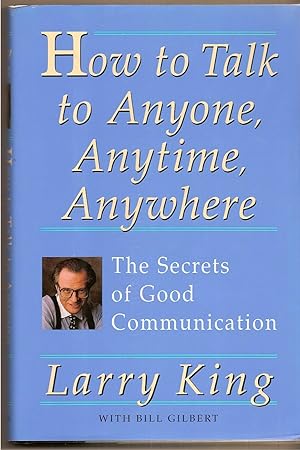 How to Talk to Anyone, Anytime, Anywhere The Secrets of Good Communication
