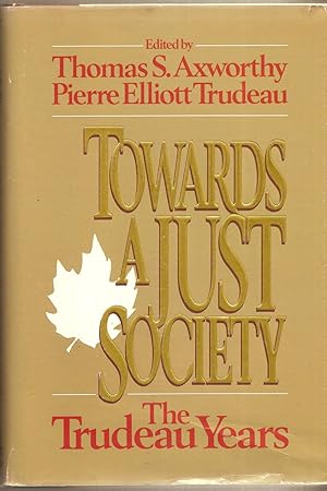 Imagen del vendedor de Towards a Just Society The Trudeau Years a la venta por BYTOWN BOOKERY