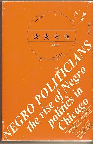 Image du vendeur pour Negro Politicians The Rise of Negro Politics in Chicago mis en vente par BYTOWN BOOKERY