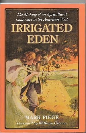 Irrigated Eden The Making of an Agricultural Landscape in the American West
