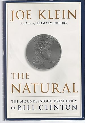 Natural, The The Misunderstood Presidency of Bill Clinton