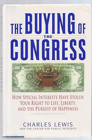 Seller image for Buying Of The Congress, The How Special Interests Have Stolen Your Right to Life, Liberty and the Pursuit of Happiness for sale by BYTOWN BOOKERY