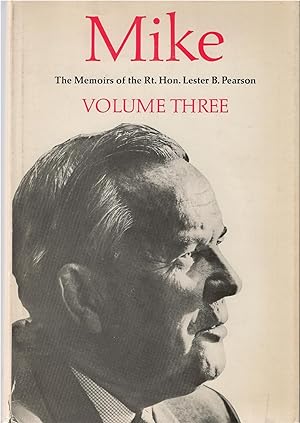 Mike, Volume 3, 1957 - 1968 The Memoirs of the Right Honourable Lester B. Pearson