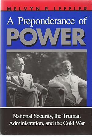 A Preponderance of Power National Security, the Truman Administration, and the Cold War