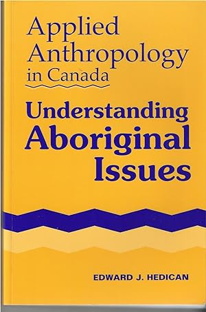 Applied Anthropology in Canada Understanding Aboriginal Issues