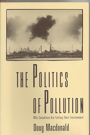 Politics of Pollution Why Canadians Are Failing Their Environment