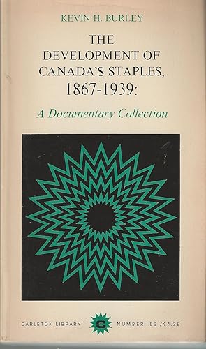 Development Of Canada's Staples, 1867 - 1939 A Documentay Collection