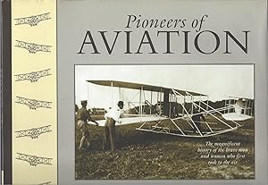 Pioneers Of Aviation: The Magnificent History Of The Brave Men And Women Who First Took To The Air