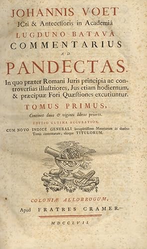 Commentarius ad Pandectas. In quo praeter Romani Juris principiae ac controversias illustriores, ...